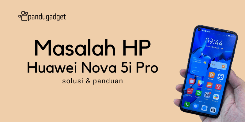 Mengatasi Masalah HP Huawei Nova 5i Pro