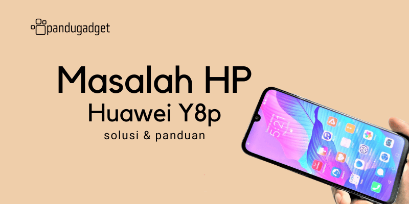 Mengatasi Masalah HP Huawei Y8p