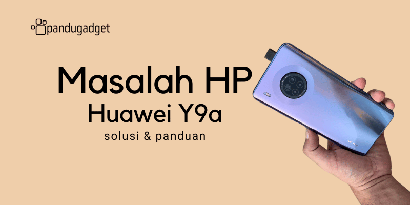 Mengatasi Masalah HP Huawei Y9a