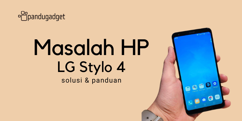 Mengatasi Masalah HP LG Stylo 4