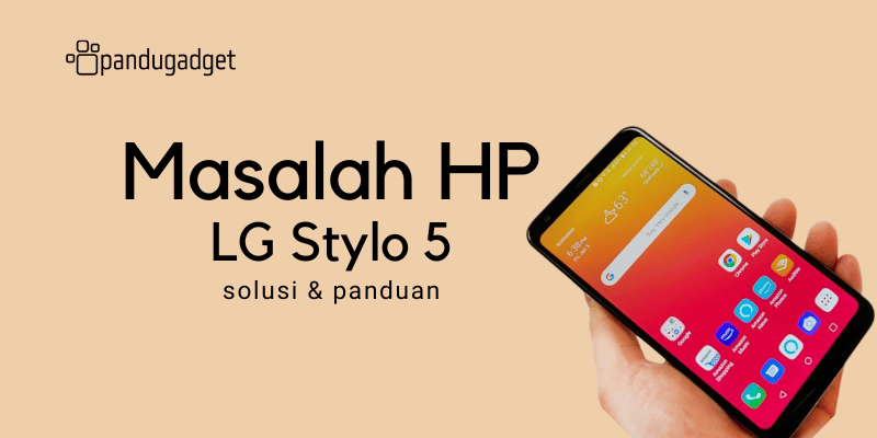 Mengatasi Masalah HP LG Stylo 5