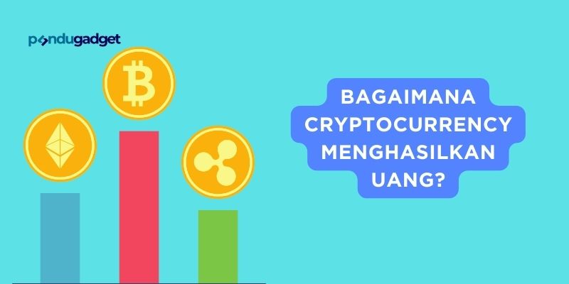 Bagaimana cryptocurrency menghasilkan uang?
