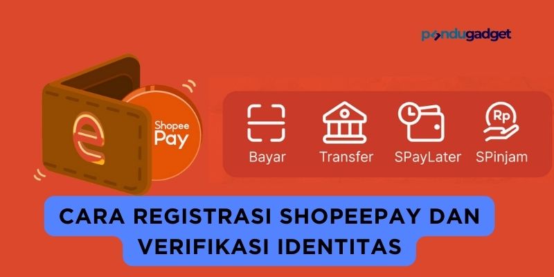Cara Registrasi Shopeepay dan Verifikasi Identitas