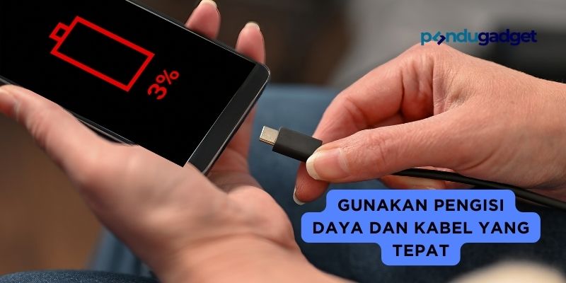 Gunakan Pengisi Daya dan Kabel yang Tepat